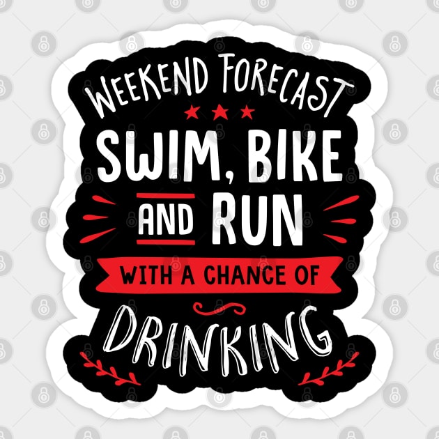 Weekend Forecast Swim Bike And Run With A Chance Of Drinking Sticker by brogressproject